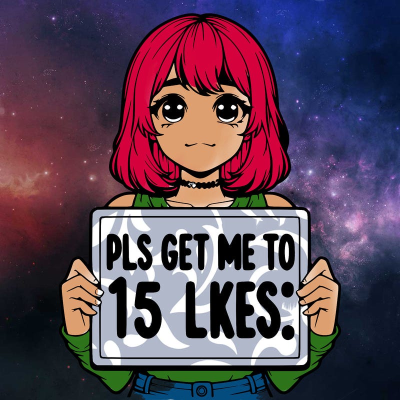 realistic girl holding up a sign that says “pls get me to 15 likes!”