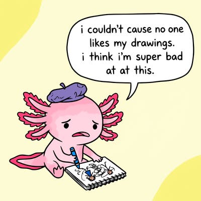 a little sad axolotl saying i couldn’t cause no one likes my drawings. i think i’m super bad at this.