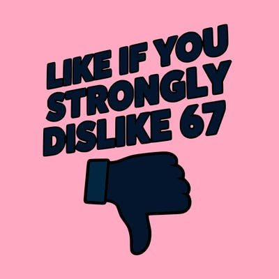 like if you strongly dislike 67