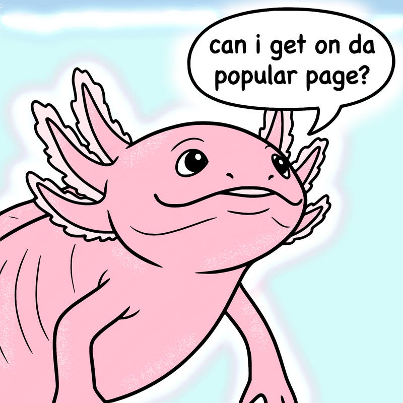 a axolotl saying can i get on da popular page?