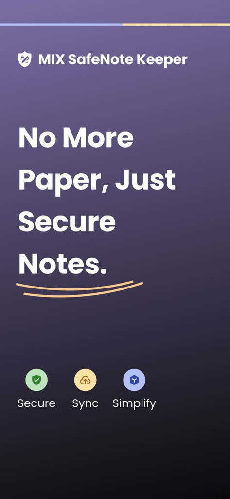 MIX SafeNote Keeper - MIX SafeNote Keeper app screen with the slogan No More Paper Just Secure Notes and icons for Secure Sync and Simplify