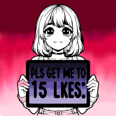 realistic girl holding up a sign that says “pls get me to 15 likes!”