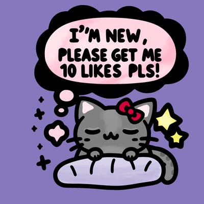 kitty taking a nap dream talking and saying "i'm new, please get me at least 10 likes pls!!"