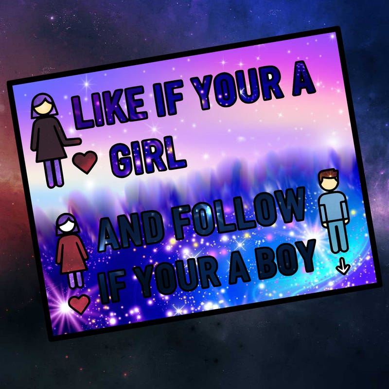 like if your a girl and follow if your a boy