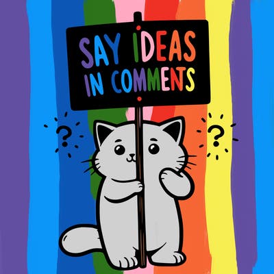 cat holding sign that says say ideas in comments