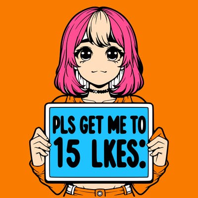 realistic girl holding up a sign that says “pls get me to 15 likes!”