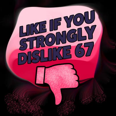 like if you strongly dislike 67