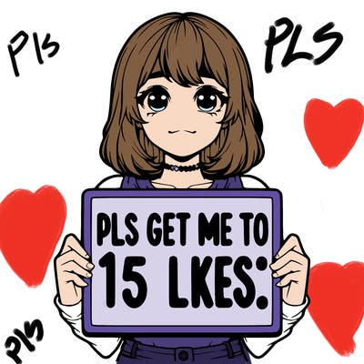 realistic girl holding up a sign that says “pls get me to 15 likes!”