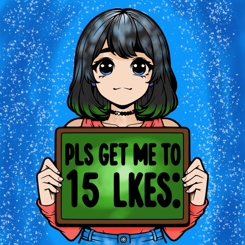 realistic girl holding up a sign that says “pls get me to 15 likes!”