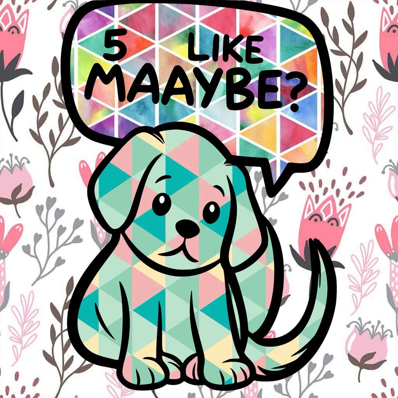 a puppy that says 5 like maybe