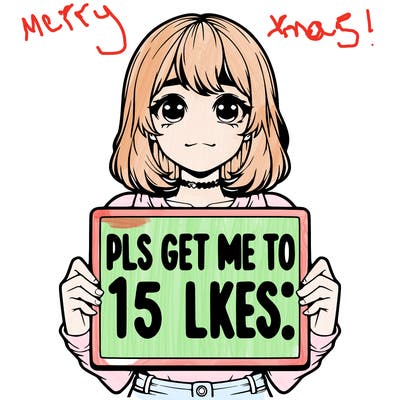 realistic girl holding up a sign that says “pls get me to 15 likes!”