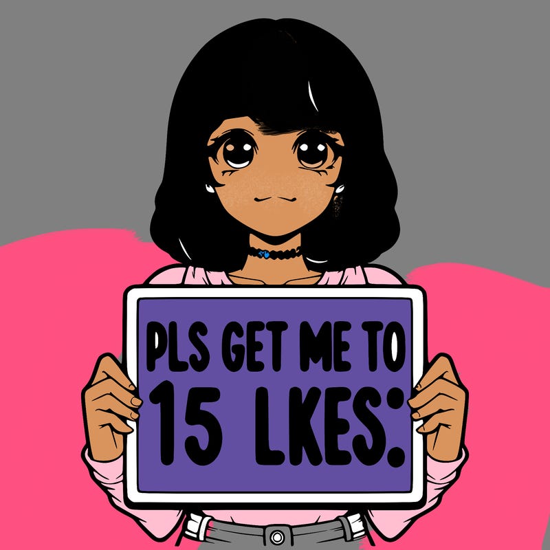 realistic girl holding up a sign that says “pls get me to 15 likes!”