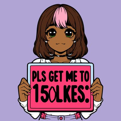 realistic girl holding up a sign that says “pls get me to 15 likes!”