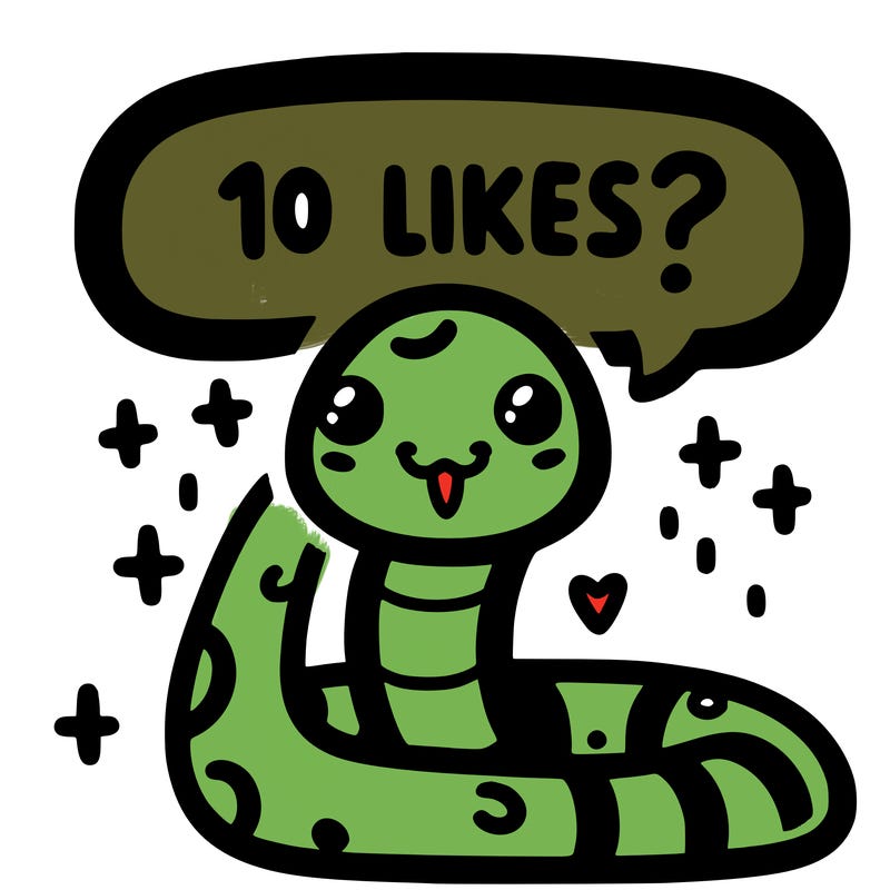 cute snake saying "10 likes?"