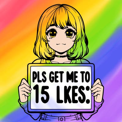 realistic girl holding up a sign that says “pls get me to 15 likes!”
