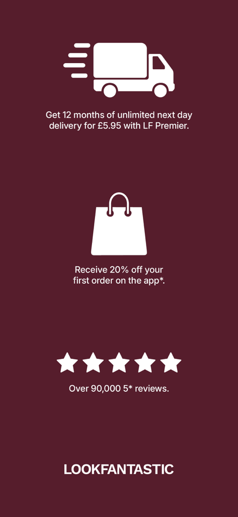 LOOKFANTASTIC: Beauty & Makeup - Pantalla de promoción de la aplicación LOOKFANTASTIC destacando la entrega ilimitada al día siguiente, un 20 % de descuento en el primer pedido y más de 90.000 reseñas de cinco estrellas.