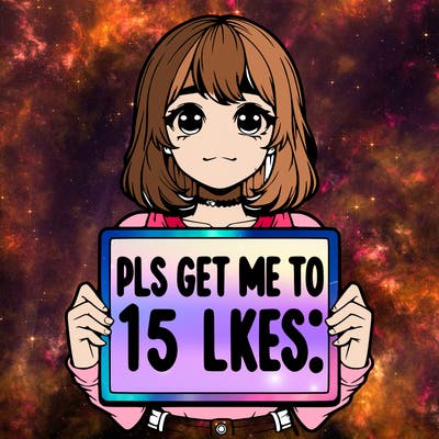 realistic girl holding up a sign that says “pls get me to 15 likes!”