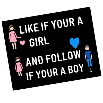 like if your a girl and follow if your a boy