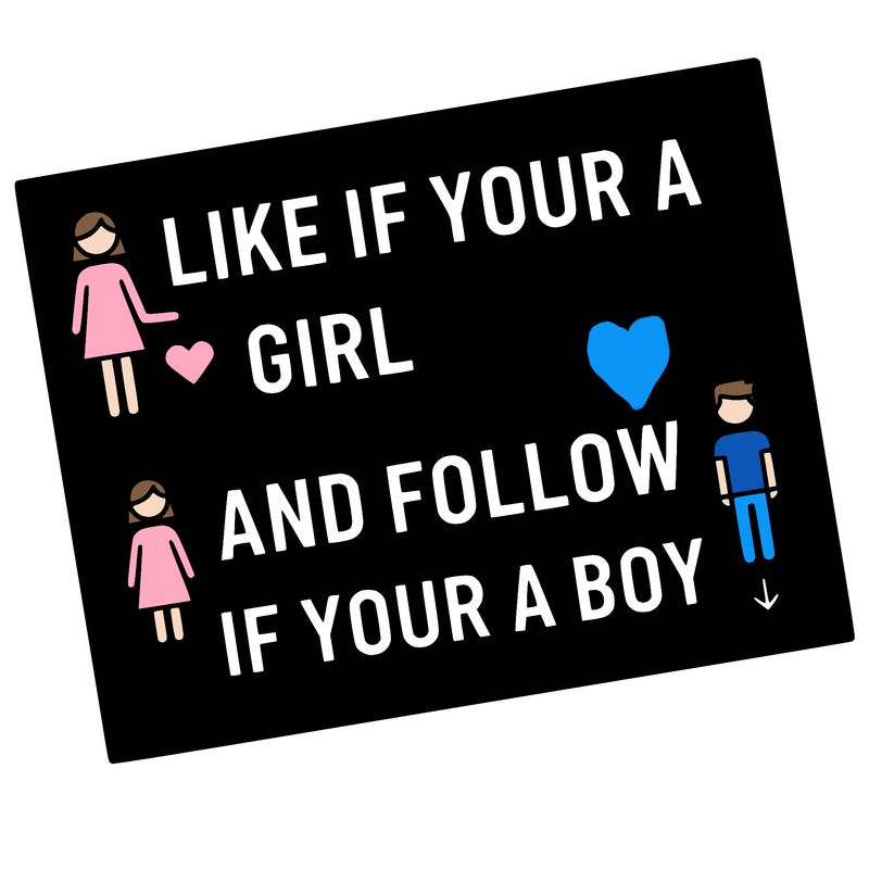 like if your a girl and follow if your a boy