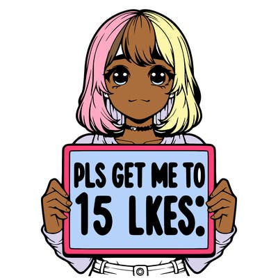 realistic girl holding up a sign that says “pls get me to 15 likes!”