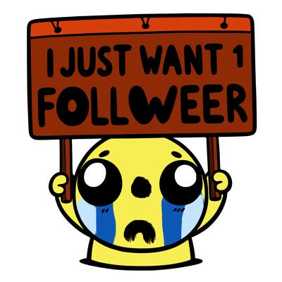 holding up a sign that says i just want one follower