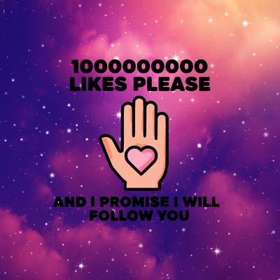 100000000000 likes please and i promise i will follow you