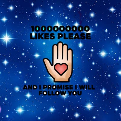 100000000000 likes please and i promise i will follow you