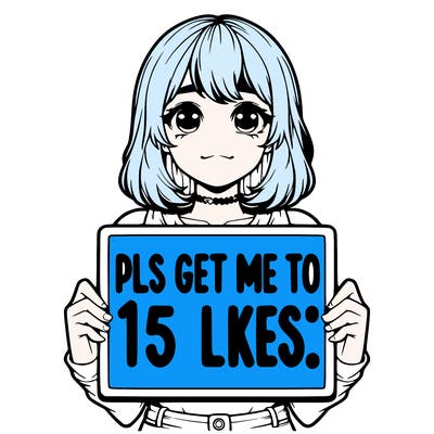 realistic girl holding up a sign that says “pls get me to 15 likes!”