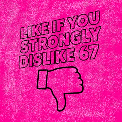 like if you strongly dislike 67