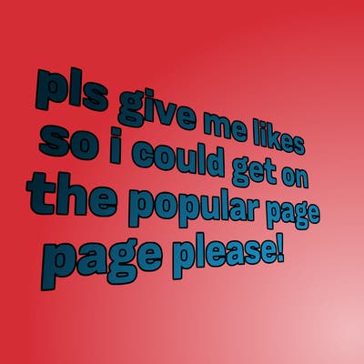 text saying " pls give me likes so i could get on the popular page please!.