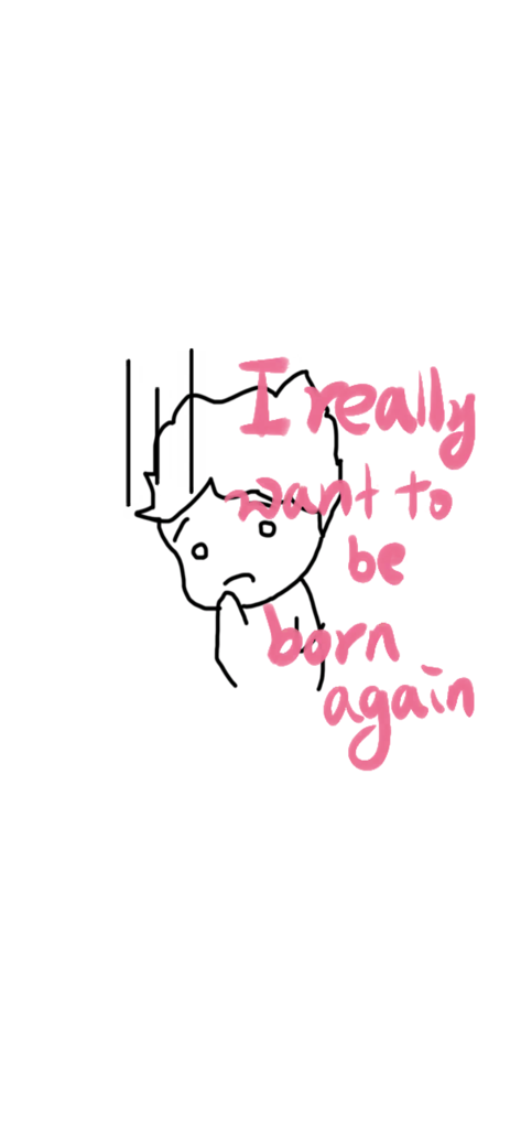 A simple line drawing of a character with the pink handwritten text I really want to be born again