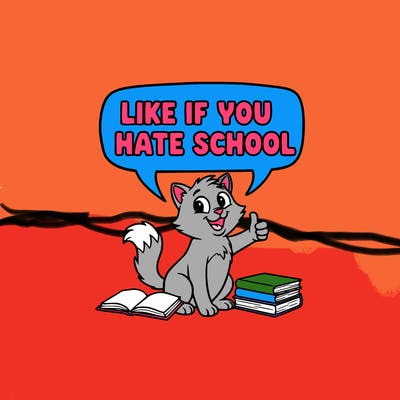 make a picture of a cat saying like if you hate school