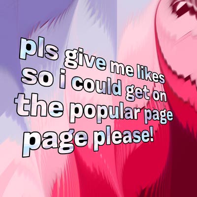 text saying " pls give me likes so i could get on the popular page please!.