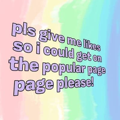 text saying " pls give me likes so i could get on the popular page please!.
