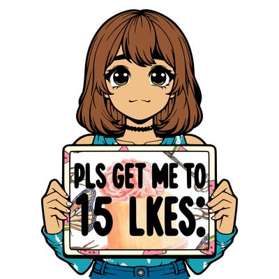 realistic girl holding up a sign that says “pls get me to 15 likes!”