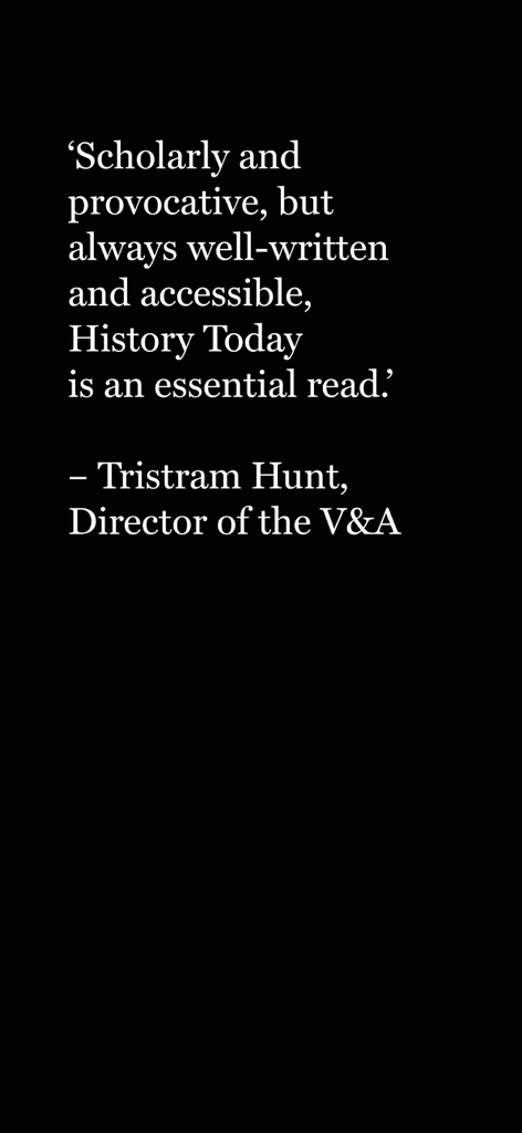 History Today Magazine - Reseña de la revista History Today por Tristram Hunt, director del V&A