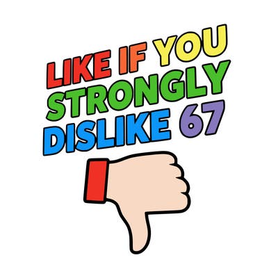 like if you strongly dislike 67