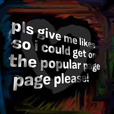 text saying " pls give me likes so i could get on the popular page please!.
