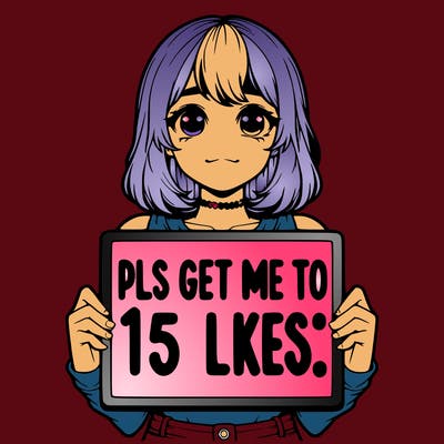realistic girl holding up a sign that says “pls get me to 15 likes!”