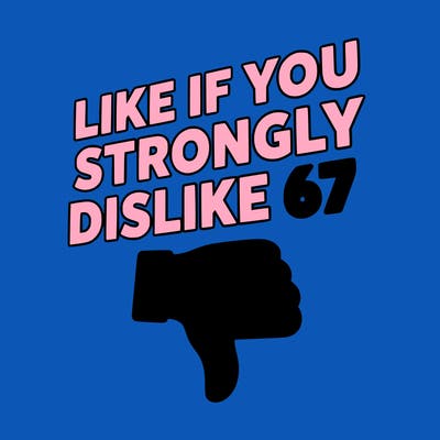 like if you strongly dislike 67