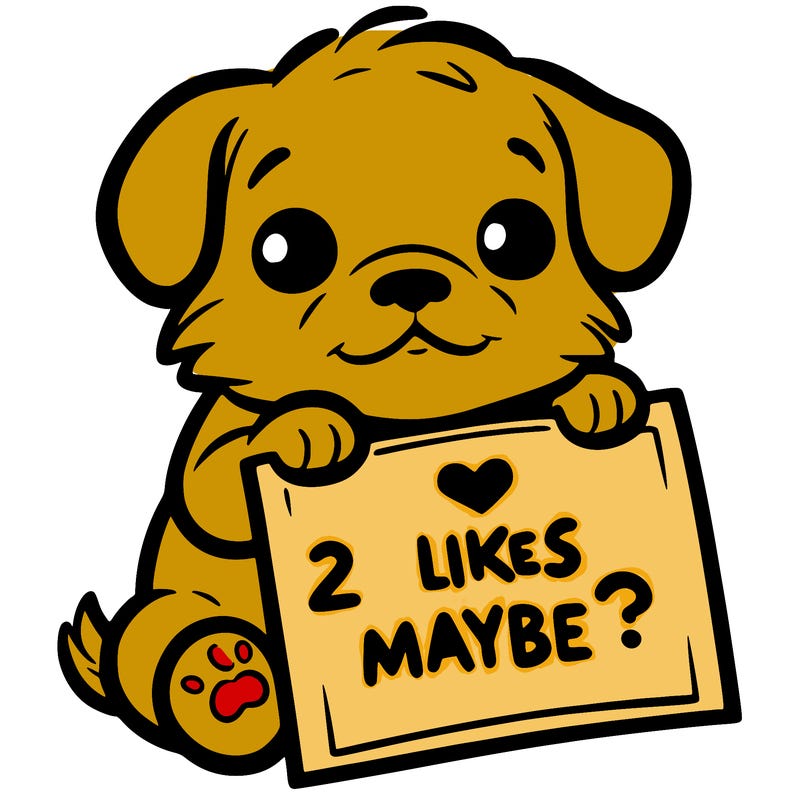 a puppy holding a sign that says 2 likes maybe?