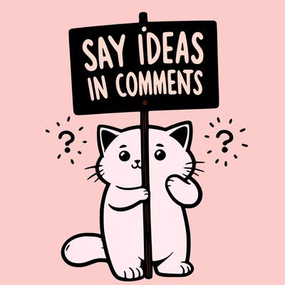 cat holding sign that says say ideas in comments