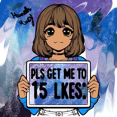 realistic girl holding up a sign that says “pls get me to 15 likes!”