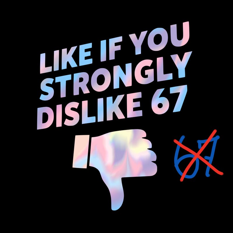 like if you strongly dislike 67