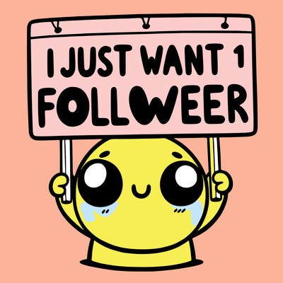 holding up a sign that says i just want one follower