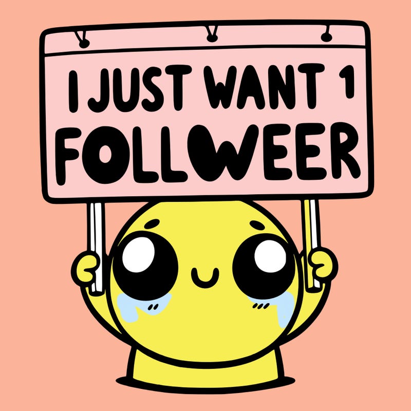 holding up a sign that says i just want one follower