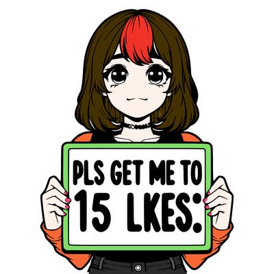 realistic girl holding up a sign that says “pls get me to 15 likes!”