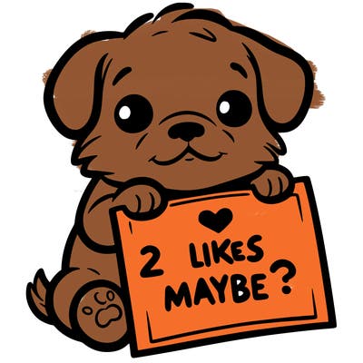a puppy holding a sign that says 2 likes maybe?