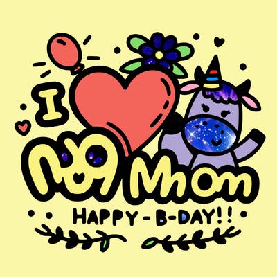 i love you mom happy b-day!