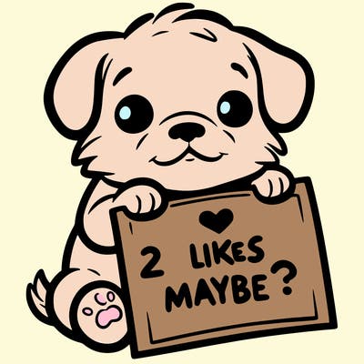 a puppy holding a sign that says 2 likes maybe?